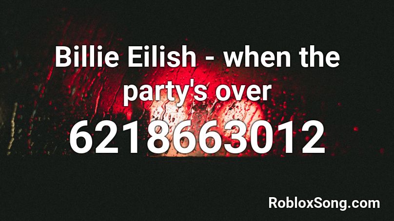 Billie Eilish - when the party's over Roblox ID