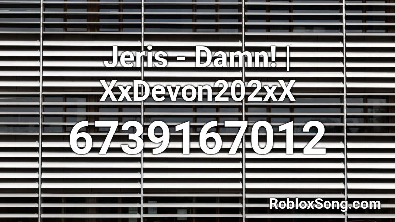 Jeris - Damn! | XxDevon202xX Roblox ID