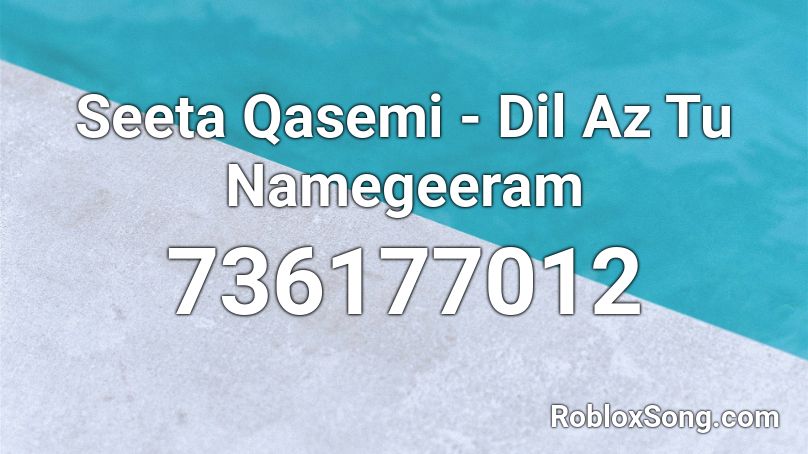 Seeta Qasemi - Dil Az Tu Namegeeram Roblox ID