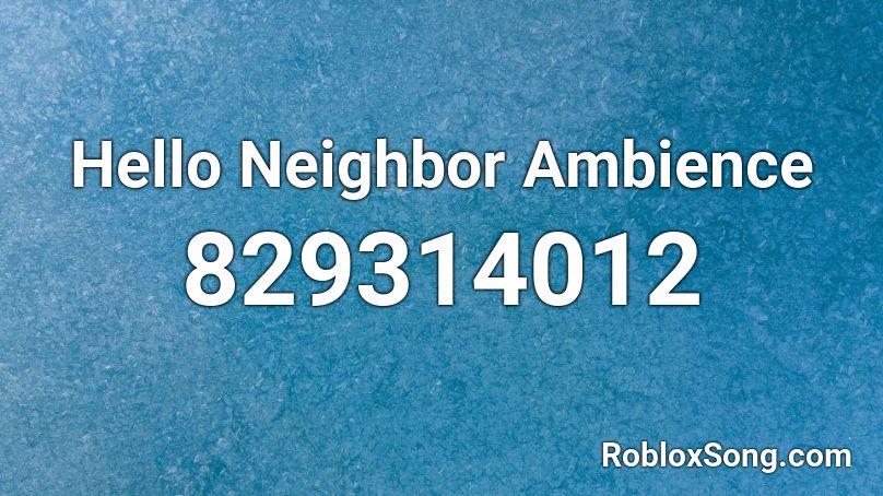 Hello Neighbor Ambience Roblox ID