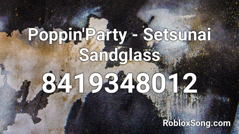 Poppin'Party - Setsunai Sandglass Roblox ID