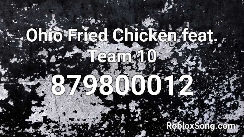 Ohio Fried Chicken Feat Team 10 Roblox Id Roblox Music Codes - roblox chicken fried