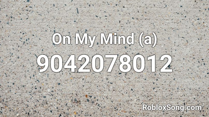 On My Mind (a) Roblox ID