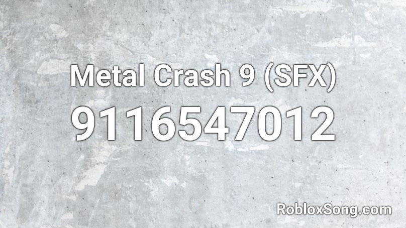 Metal Crash 9 (SFX) Roblox ID