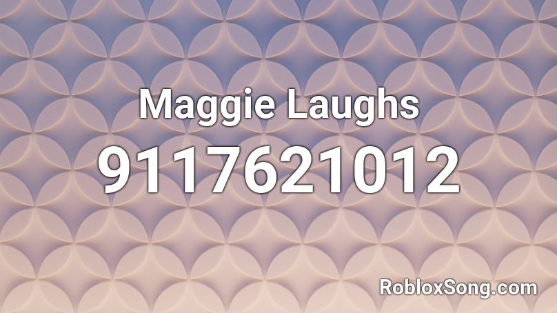 Maggie Laughs Roblox ID