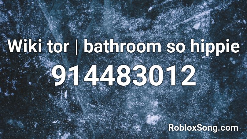 Wiki tor | bathroom so hippie Roblox ID