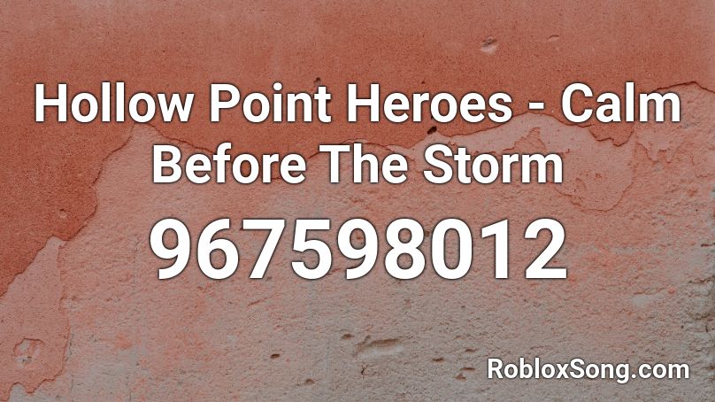 Hollow Point Heroes - Calm Before The Storm Roblox ID