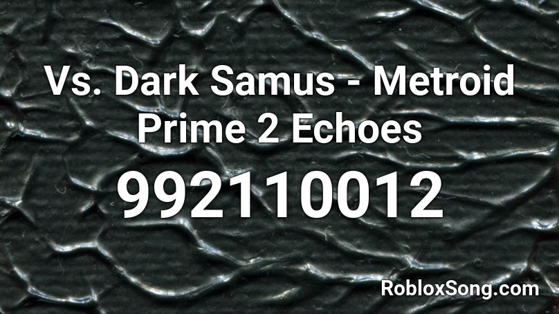 Vs. Dark Samus - Metroid Prime 2 Echoes Roblox ID