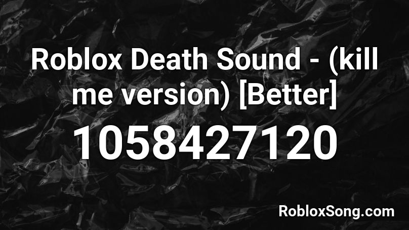 Roblox Death Sound - (kill me version) [Better] Roblox ID