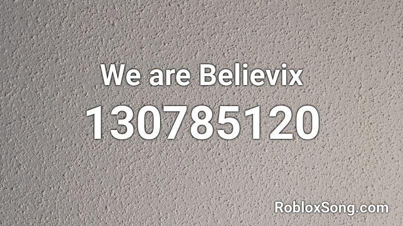 We are Believix Roblox ID