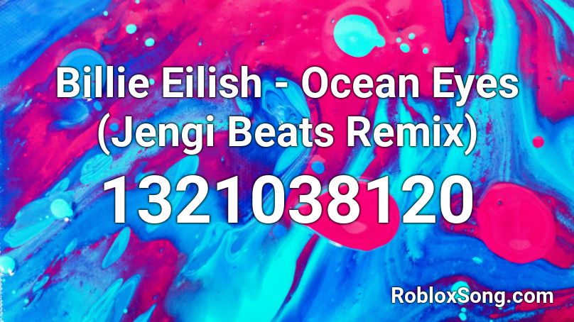 Billie Eilish - Ocean Eyes (Jengi Beats Remix) Roblox ID