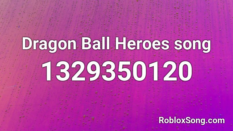 Dragon Ball Heroes song Roblox ID