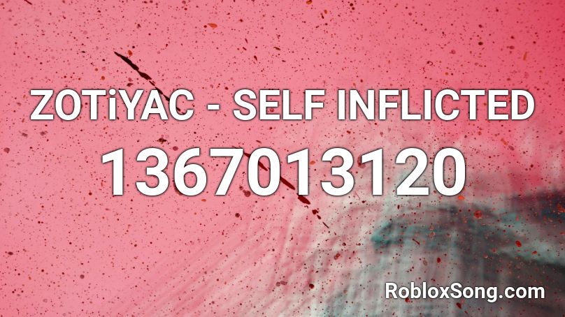 ZOTiYAC - SELF INFLICTED Roblox ID