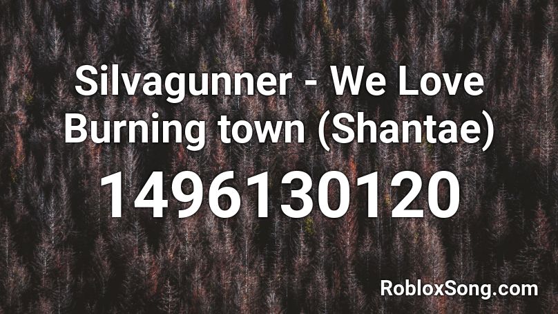 Silvagunner We Love Burning Town Shantae Roblox Id Roblox Music Codes - roblox zombie town