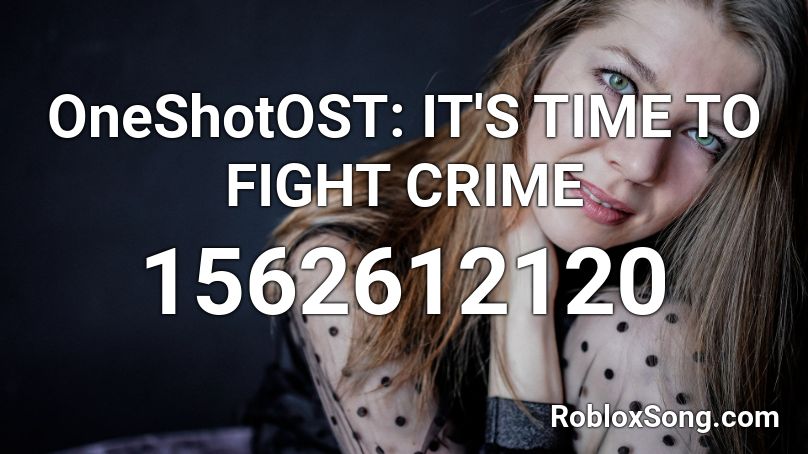 OneShotOST: IT'S TIME TO FIGHT CRIME Roblox ID