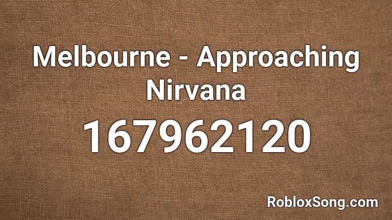 Melbourne - Approaching Nirvana Roblox ID