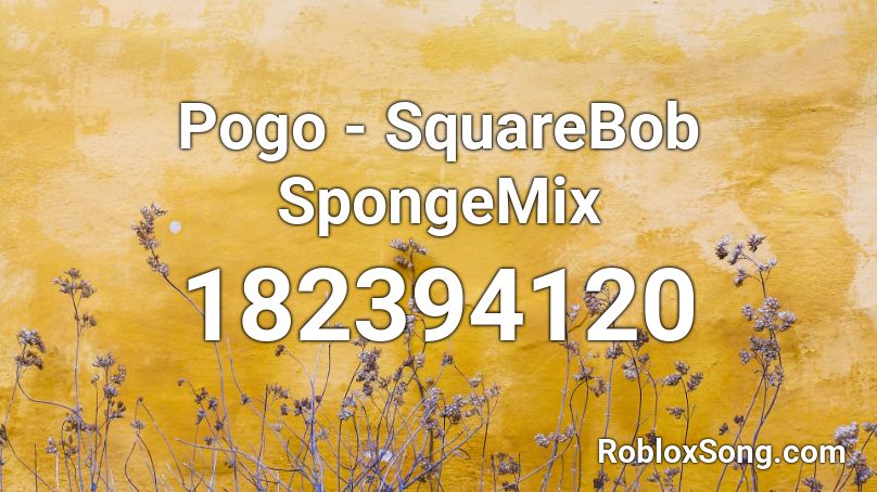 Pogo - SquareBob SpongeMix Roblox ID