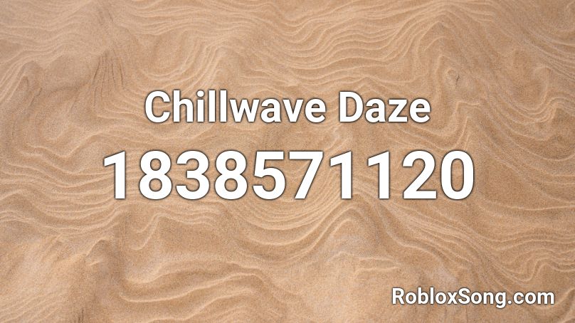 Chillwave Daze Roblox ID