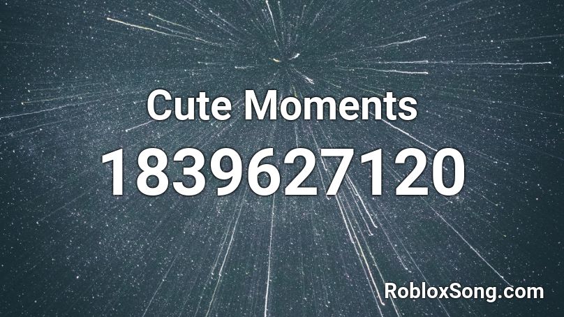 Cute Moments Roblox ID