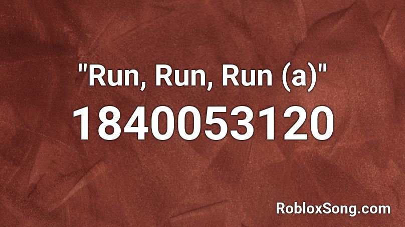 Run Run Run A Roblox Id Roblox Music Codes