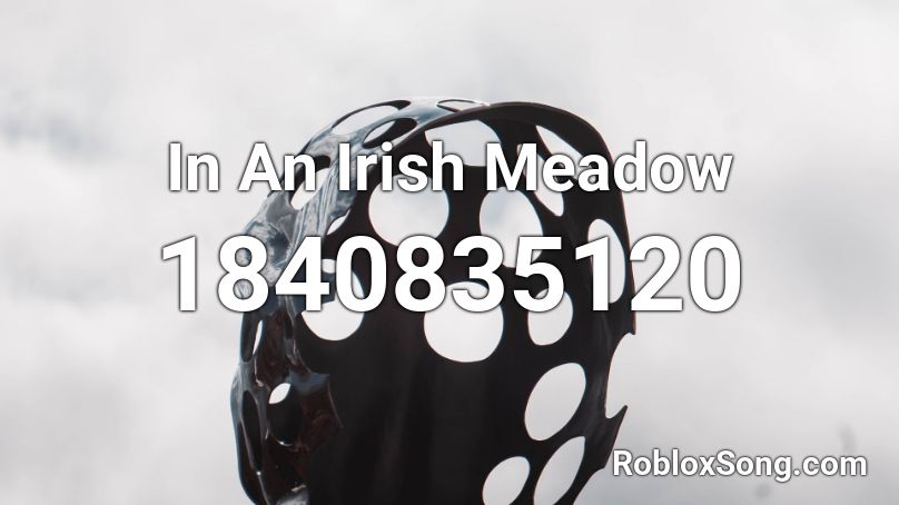 In An Irish Meadow Roblox ID