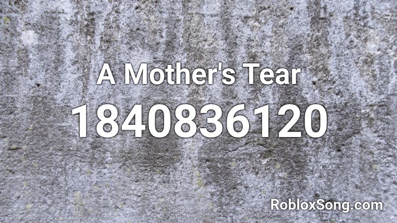 A Mother's Tear Roblox ID