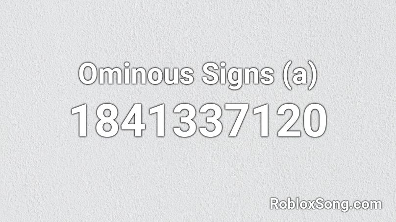 Ominous Signs (a) Roblox ID