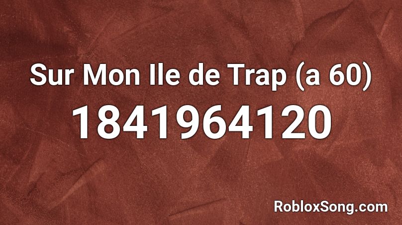 Sur Mon Ile de Trap (a 60) Roblox ID