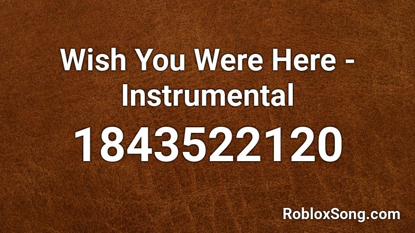 Wish You Were Here - Instrumental Roblox ID