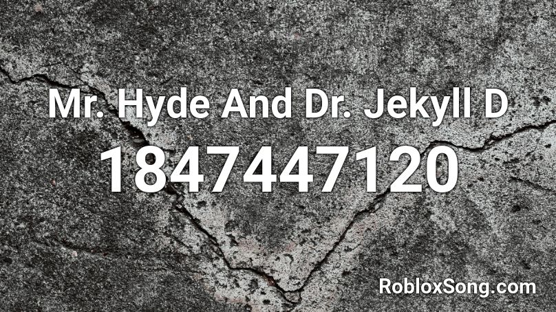 Mr. Hyde And Dr. Jekyll D Roblox ID