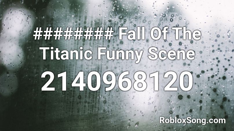 ######## Fall Of The Titanic Funny Scene Roblox ID