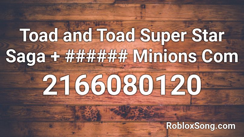 Toad and Toad Super Star Saga + ###### Minions Com Roblox ID