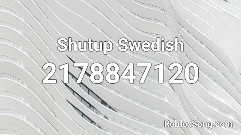 Shutup Swedish Roblox ID
