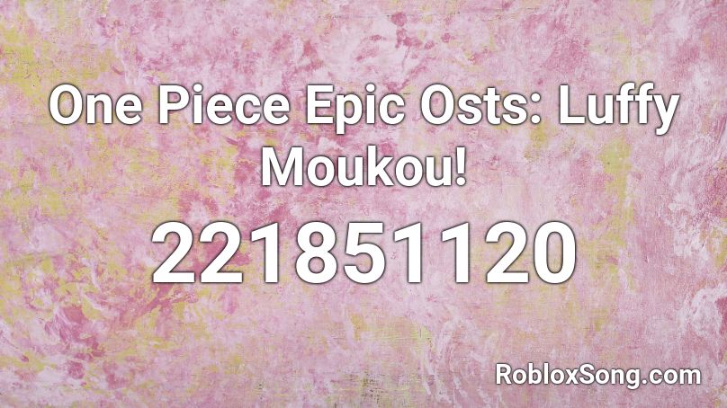 One Piece Epic Osts: Luffy Moukou! Roblox ID