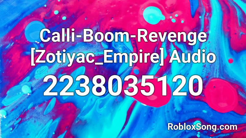 Calli-Boom-Revenge [Zotiyac_Empire] Audio Roblox ID