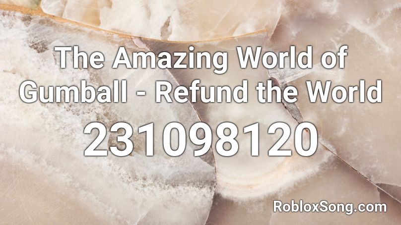 The Amazing World of Gumball - Refund the World Roblox ID