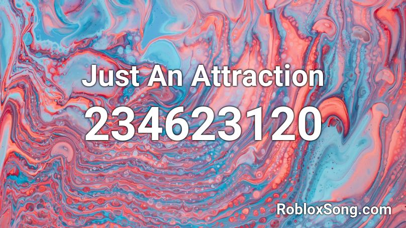 Just An Attraction  Roblox ID