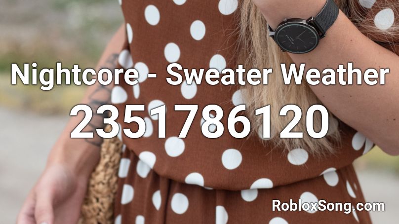 Nightcore - Sweater Weather Roblox ID