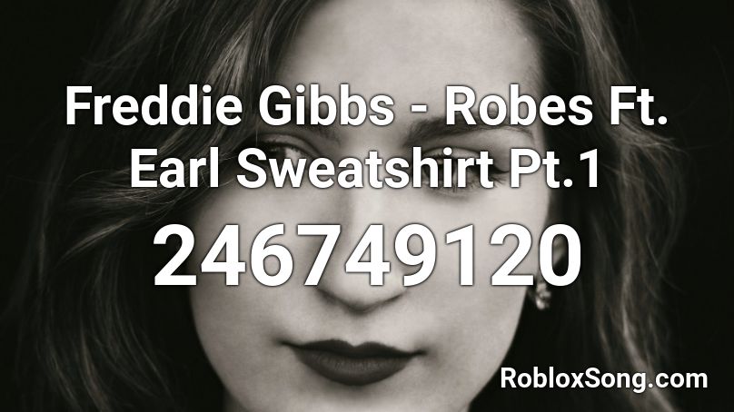 Freddie Gibbs - Robes Ft. Earl Sweatshirt Pt.1 Roblox ID