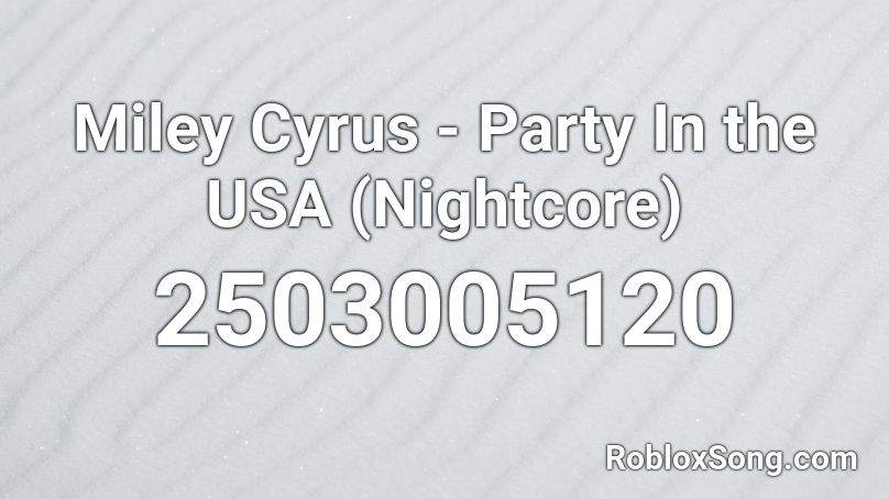 Miley Cyrus Party In The Usa Nightcore Roblox Id Roblox Music Codes - roblox music code for party songs