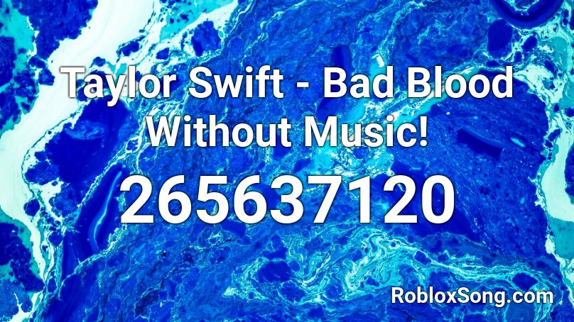 Taylor Swift - Bad Blood Without Music! Roblox ID