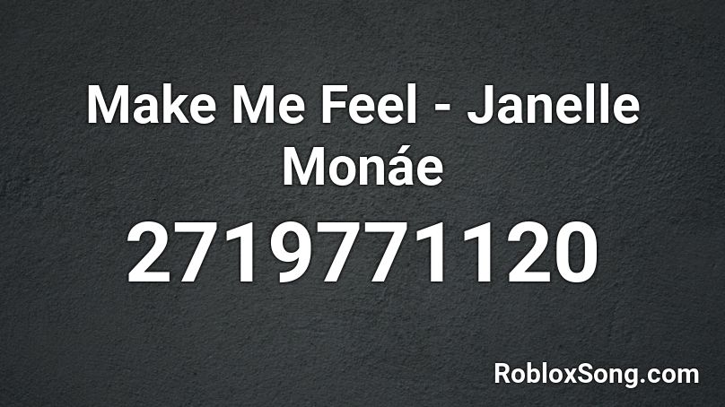 Make Me Feel - Janelle Monáe Roblox ID