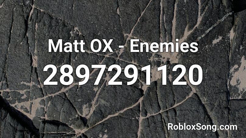 Matt OX - Enemies Roblox ID