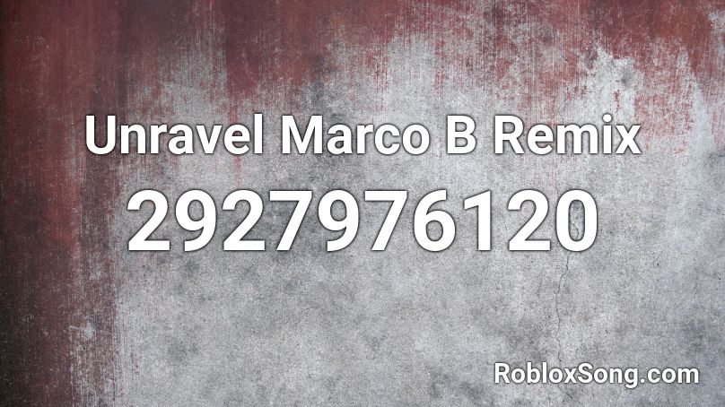 Unravel Marco B Remix Roblox ID