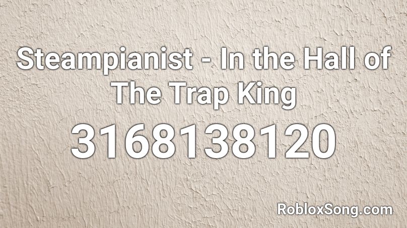 Steampianist - In the Hall of The Trap King Roblox ID