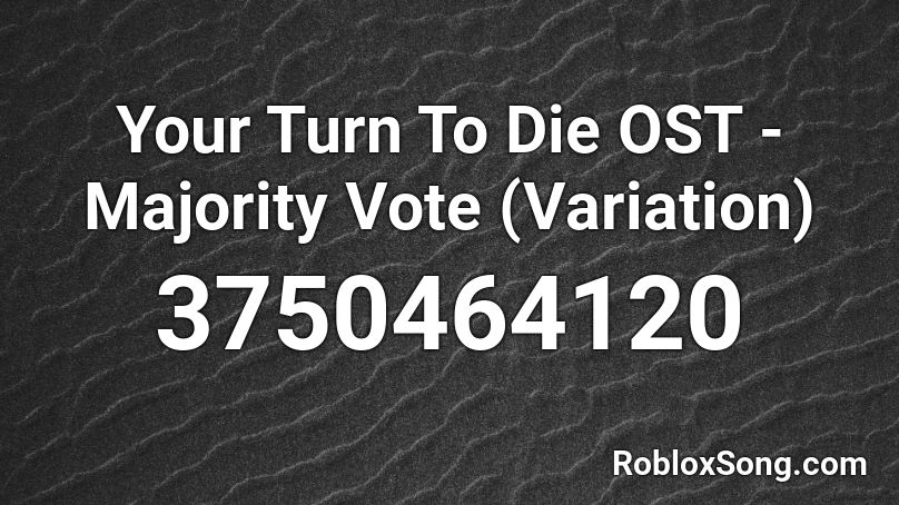 Your Turn To Die OST - Majority Vote (Variation) Roblox ID