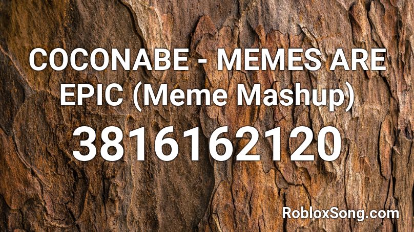 COCONABE - MEMES ARE EPIC (Meme Mashup) Roblox ID