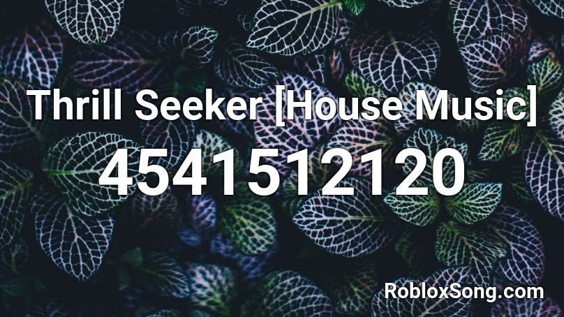 Thrill Seeker [House Music] Roblox ID