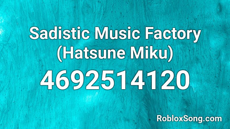 Sadistic Music Factory (full) Roblox ID