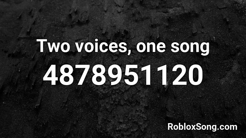 Two voices, one song  Roblox ID